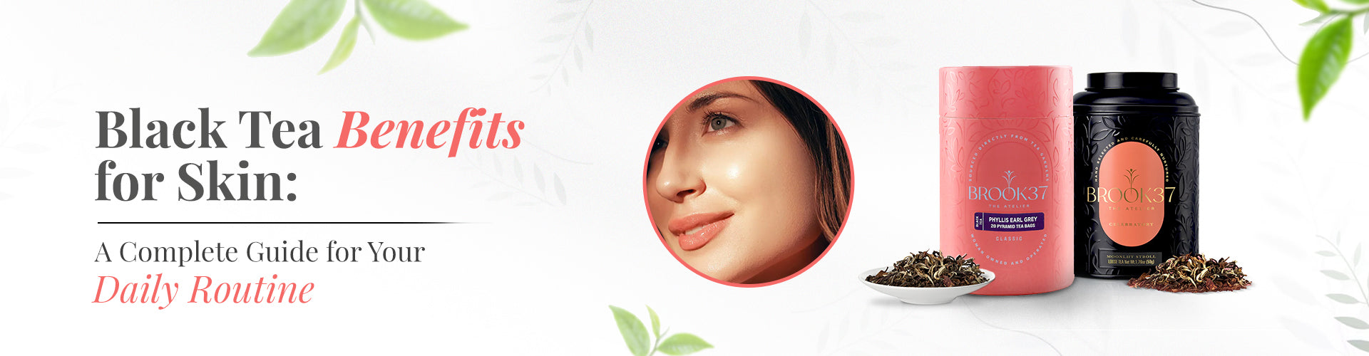 Black Tea Benefits for Skin: A Complete Guide for Your Daily Routine