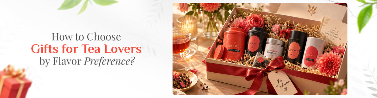 How to Choose Gifts for Tea Lovers by Flavor Preference?