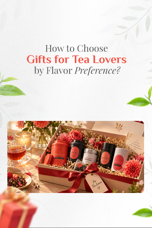 How to Choose Gifts for Tea Lovers by Flavor Preference?